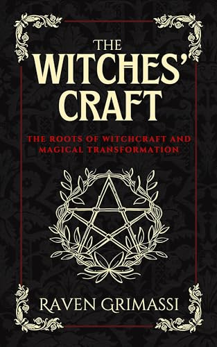 The Witches Craft: The Roots of Witchcraft and Magical Transformation