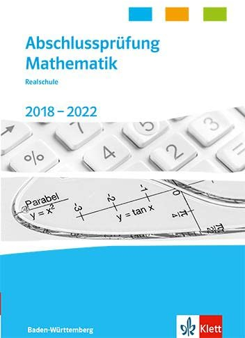 Abschlussprüfung Mathematik 2018 - 2022. Realschulabschluss Baden-Württemberg: Trainingsbuch Klasse 10