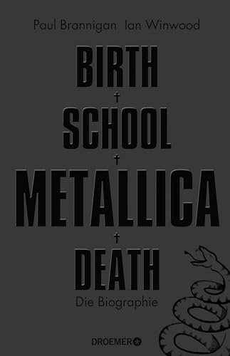 Birth School Metallica Death: Die Biographie