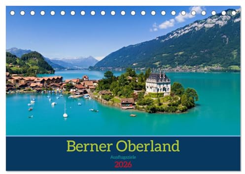 Berner Oberland - Ausflugsziele (Tischkalender 2026 DIN A5 quer), CALVENDO Monatskalender: Berner Oberland - Dein Tor zu unvergesslichen Ausflügen (CALVENDO Orte)
