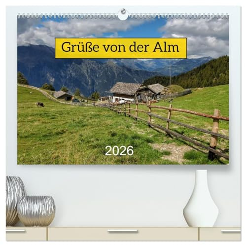 Grüße von der Alm (hochwertiger Premium Wandkalender 2026 DIN A2 quer), Kunstdruck in Hochglanz: Idyllische und stimmlungsvolle Impressionen auf der Alm (CALVENDO Natur)