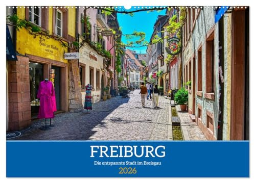Freiburg - Die entspannte Stadt im Breisgau (Wandkalender 2026 DIN A2 quer), CALVENDO Monatskalender: Entspannender Spaziergang durch eine ebenso entspannte Stadt (CALVENDO Orte)