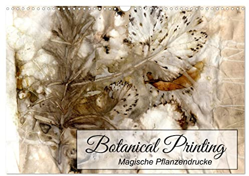Botanical Printing - Magische Pflanzendrucke (Wandkalender 2026 DIN A3 quer), CALVENDO Monatskalender: Dekorative Eco-Prints (CALVENDO Hobbys)