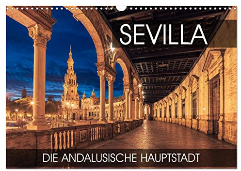 Sevilla - die andalusische Hauptstadt (Wandkalender 2026 DIN A3 quer), CALVENDO Monatskalender: Eine Fotoreise durch die andalusische Hauptstadt Sevilla (CALVENDO Orte)