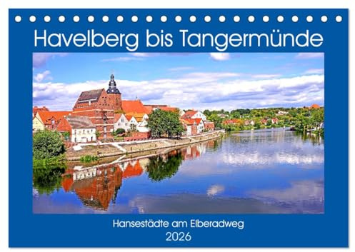 Havelberg bis Tangermünde (Tischkalender 2026 DIN A5 quer), CALVENDO Monatskalender: Hansestädte am Elberadweg (CALVENDO Orte)