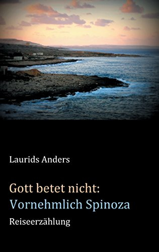 Gott betet nicht: Vornehmlich Spinoza: Reiseerzählung