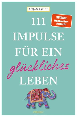 111 Impulse für ein glückliches Leben