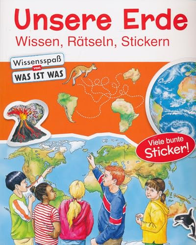 Unsere Erde - Wissen, Rätseln, Stickern - Wissensspaß von Was ist Was - Viele bunte Sticker!