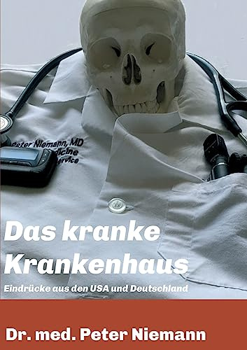 Das kranke Krankenhaus: Eindrücke aus USA und Deutschland