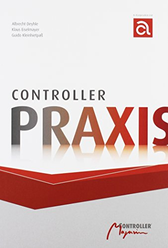 Controller-Praxis: Mit Kompendium zum internen Rechnungswesen