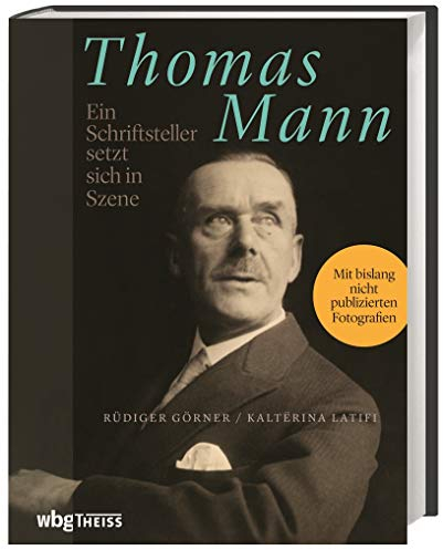 Thomas Mann: Ein Schriftsteller setzt sich in Szene