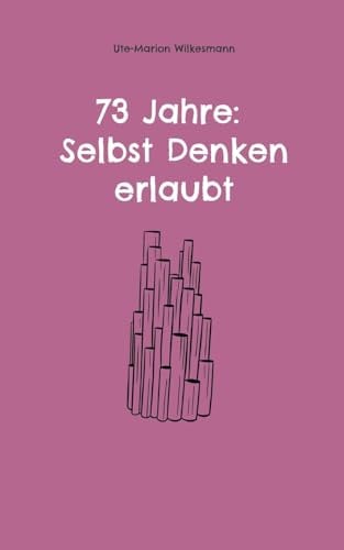 73 Jahre: Selbst Denken erlaubt