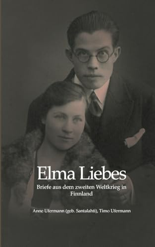 Elma Liebes: Briefe aus dem zweiten Weltkrieg in Finnland