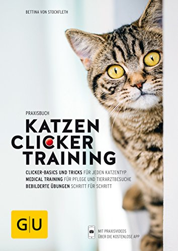 Praxisbuch Katzen-Clickertraining: Clicker-Basics und Tricks für jeden Katzentyp. Medical-Training für Pflege und Tierarztbesuche. Bebilderte Übungen Schritt für Schritt (GU Katzen)