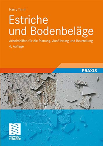 Estriche und Bodenbeläge: Arbeitshilfen für die Planung, Ausführung und Beurteilung