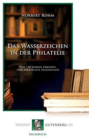 Das Wasserzeichen in der Philatelie: Vor 130 Jahren erkannt, eine versteckte Faszination
