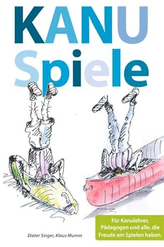 Kanuspiele - für Kajak und Kanadier: Für Kanulehrer, Pädagogen und alle, die Freude am Spielen haben