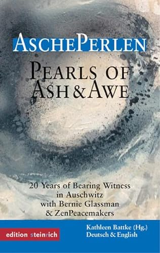 AschePerlen: Zeugnisse aus 20 Jahren Friedenspraxis in Auschwitz / mit Bernie Glassman und den ZenPeacemakers