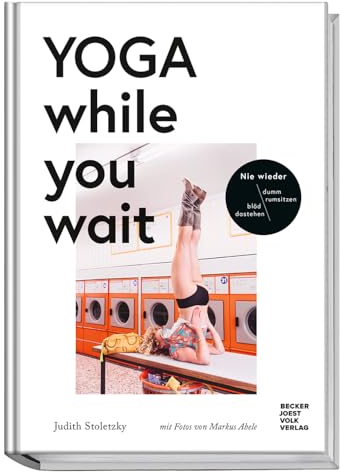 Yoga while you wait - Nie wieder blöd dastehen/ dumm rumsitzen - amüsante Texte und Yoga-Übungen, wie man das Warten ein bisschen unterhaltsamer, gesünder und erträglicher macht