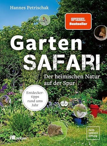 Gartensafari: Der heimischen Natur auf der Spur. Entdeckertipps rund ums Jahr. Ein praktischer Guide für nachhaltiges Gärtnern, Insekten, Vögel und Beobachtungen rund ums Jahr