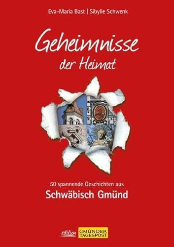 Schwäbisch Gmünd; Geheimnisse der Heimat: 50 spannende Geschichten aus Schwäbisch Gmünd