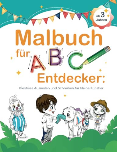 Malbuch für ABC Entdecker: Kreatives Ausmalen und Schreiben für kleine Künstler. Spielerisch Buchstaben schreiben und das Alphabet lernen mit liebevoll gestalteten Ausmalbildern, ideal ab 3 Jahren