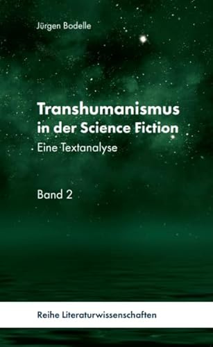 Transhumanismus in der Science-Fiction, Band 2: Eine Textanalyse (Transhumanismus in der Science-Fiction: Reihe Literaturwissenschaft)