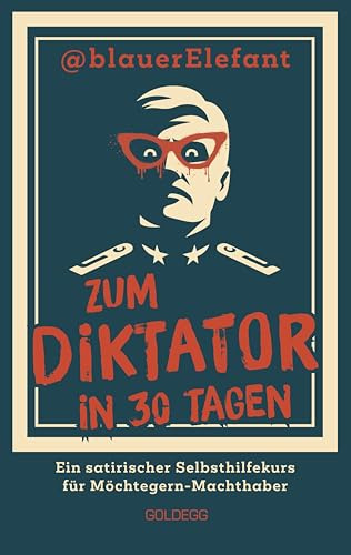 Zum Diktator in 30 Tagen: Ein satirischer Selbsthilfekurs für Möchtegern-Machthaber. Alles über Personenkult, Manipulation und Populismus in der Politik: Machtstrategien mit Augenzwinkern