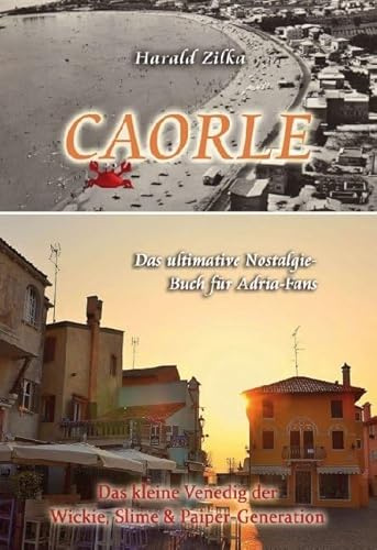 CAORLE - Das ultimative Fanbuch: Das kleine Venedig der Wickie, Slime & Paiper-Generation (Adria Nostalgiebücher)