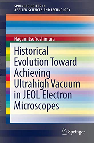 Historical Evolution Toward Achieving Ultrahigh Vacuum in JEOL Electron Microscopes (SpringerBriefs in Applied Sciences and Technology)