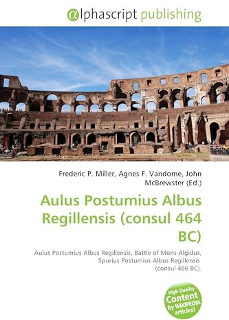 Aulus Postumius Albus Regillensis (consul 464 BC): Aulus Postumius Albus Regillensis, Battle of Mons Algidus, Spurius Postumius Albus Regillensis (consul 466 BC).