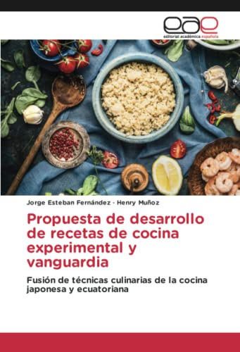 Propuesta de desarrollo de recetas de cocina experimental y vanguardia: Fusión de técnicas culinarias de la cocina japonesa y ecuatoriana