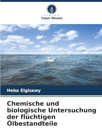 Chemische und biologische Untersuchung der flüchtigen Ölbestandteile