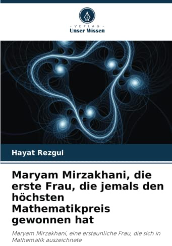 Maryam Mirzakhani, die erste Frau, die jemals den höchsten Mathematikpreis gewonnen hat: Maryam Mirzakhani, eine erstaunliche Frau, die sich in Mathematik auszeichnete