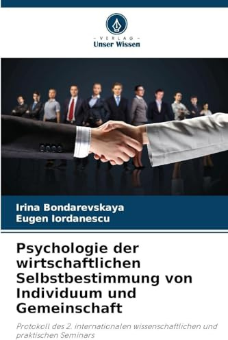 Psychologie der wirtschaftlichen Selbstbestimmung von Individuum und Gemeinschaft: Protokoll des 2. internationalen wissenschaftlichen und praktischen Seminars