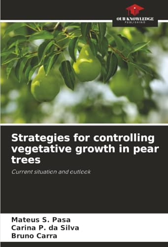 Strategies for controlling vegetative growth in pear trees: Current situation and outlook