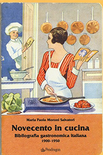 Novecento in cucina. Bibliografia gastronomica italiana 1900-1950 (Studi e ricerche)