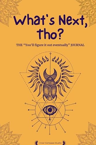 What's Next, Tho?: THE You'll figure it out eventually JOURNAL