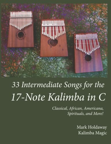 33 Intermediate Songs for the 17-Note Kalimba in C: Classical, African, Americana, Spirituals, and More!