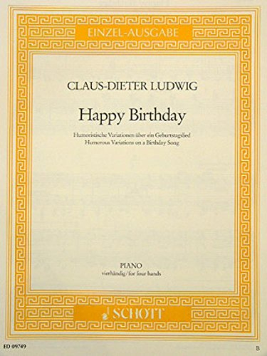 Happy Birthday: Humoristische Variationen über ein Geburtstagslied. Klavier 4-händig.: Humorous Variations on a Birthday Song. piano (4 hands). (Edition Schott Einzelausgabe)
