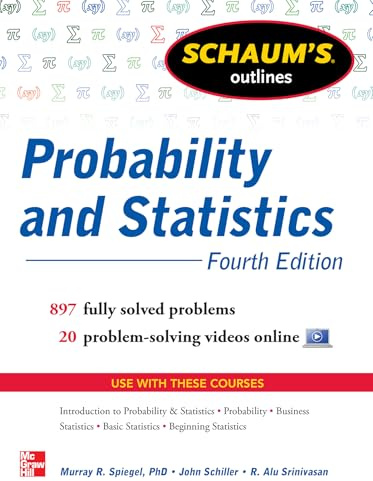 Schaum's Outline of Probability and Statistics, 4th Edition: 897 Solved Problems + 20 Videos