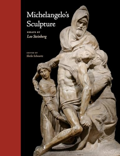 Michelangelo's Sculpture: Selected Essays (Essays by Leo Steinberg)