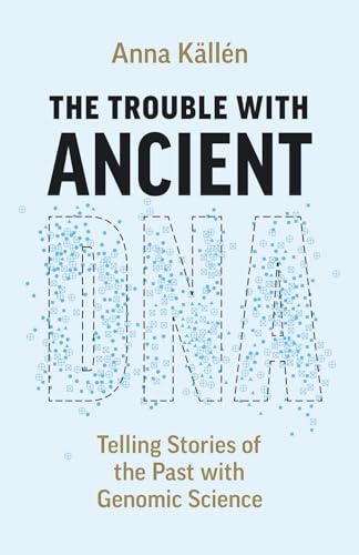 The Trouble with Ancient DNA: Telling Stories of the Past with Genomic Science