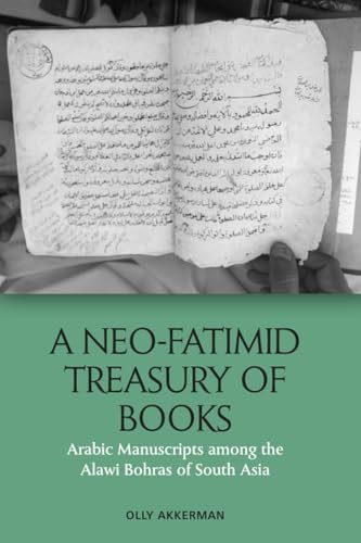A Neo-Fatimid Treasury of Books: Arabic Manuscripts Among the Alawi Bohras of South Asia
