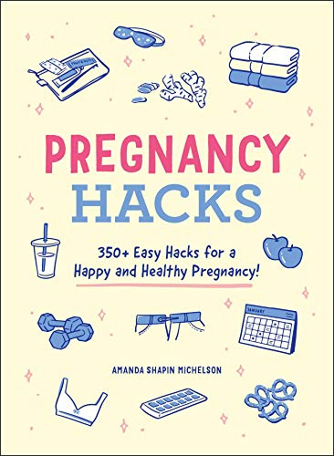 Pregnancy Hacks: 350+ Easy Hacks for a Happy and Healthy Pregnancy! (Life Hacks Series)