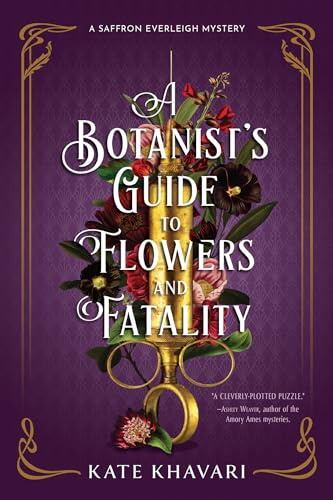 Botanist's Guide to Flowers and Fatality, A: 2 (A Saffron Everleigh Mystery)