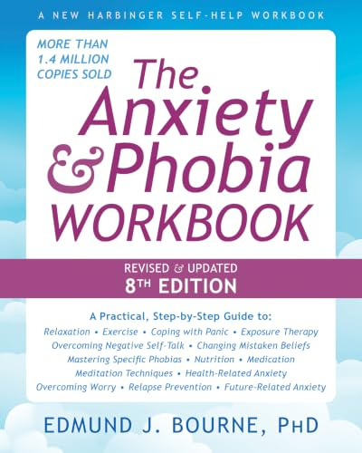 The Anxiety and Phobia Workbook (8th Edition) (New Harbinger Self-help Workbooks)