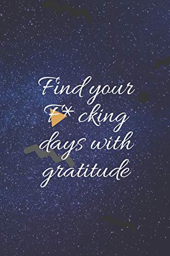 Find your F*cking days with gratitude journal: gratitude journal / 6*9 ,100 pages / journal