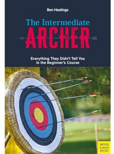 The Intermediate Archer: Everything They Didn't Tell You in the Beginner's Course