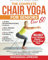 The Complete Chair Yoga for Seniors over 60: Quick Daily Sequences for Weight Loss & Independence – Your 28-Day Transformational Challenge with Bonus Video Tutorials Inside |Real-Person Illustrations|
